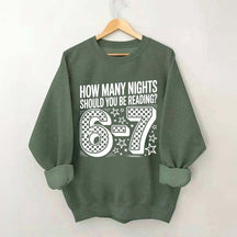 How Many Nights Should You Be Reading 6 7 Meme Sweatshirt