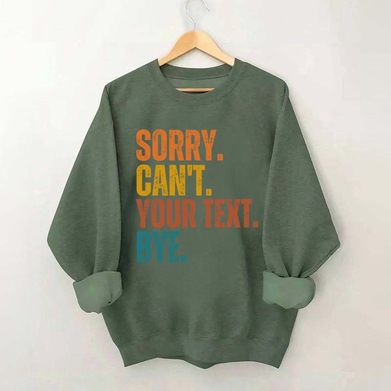 Funny Sorry Can't Bye Custom Sweatshirt
