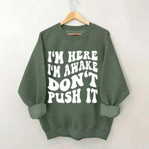 I'm Here I'm Awake Don't Push It Words Sweatshirt