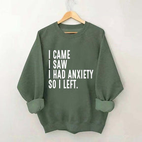 I Came I Saw I Had Anxiety So I Left Sweatshirt