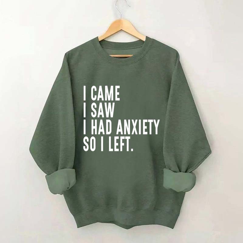I Came I Saw I Had Anxiety So I Left Sweatshirt