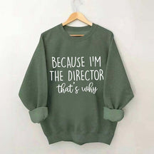 Because I'm The Director Movie Sweatshirt