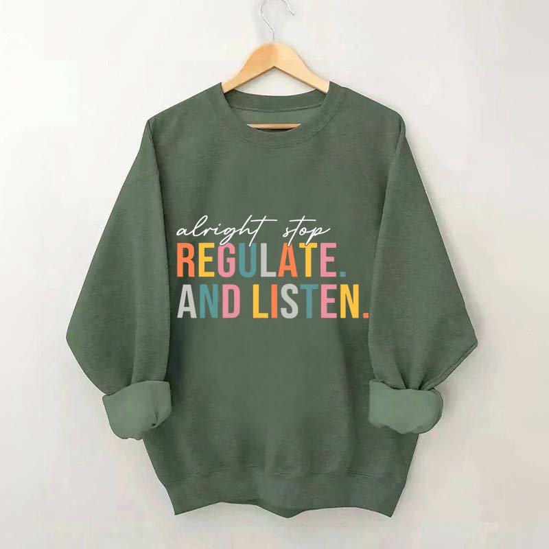 Alright Stop Regulate And Listen Sweatshirt