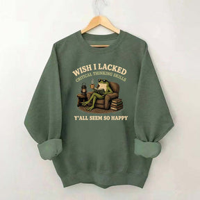 Wish I Lacked Critical Thinking Skills Sweatshirt