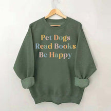 Pet Dogs Read Books Be Happy Sweatshirt