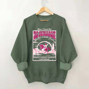 When I Found Out The Patriarchy Wasn't About Horses I Lost Interest Sweatshirt