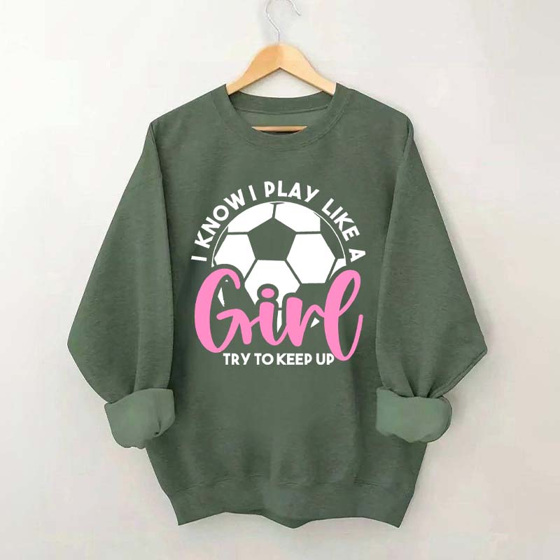 Girls Soccer Try To Keep Up Sweatshirt