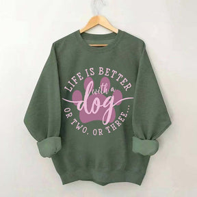 Life is Better with a Dog Sweatshirt