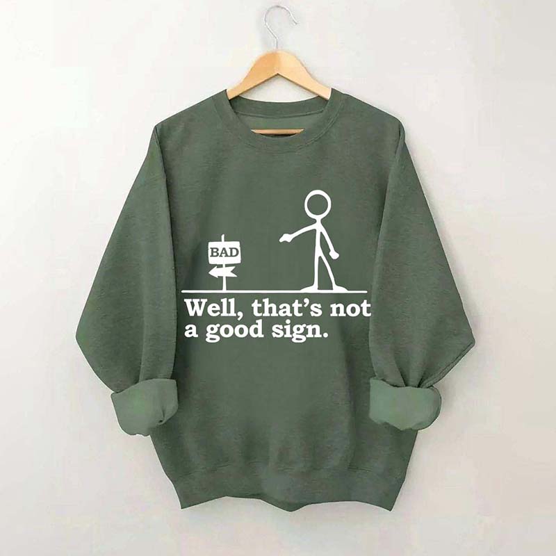 Well That's not a Good Sign Funny Sweatshirt