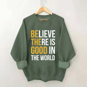 Believe There Is Good In The World Minimalist Sweatshirt