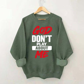God Don't Play About Me Sweatshirt