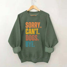 Sorry Can't Dogs Bye Lover Sweatshirt
