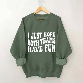I Just Hope Both Teams Have Fun Sweatshirt