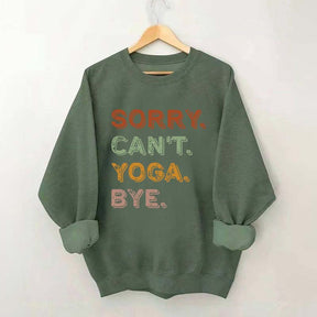 Sorry Can't Yoga Bye Sweatshirt