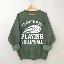 I'd Rather Be Playing Volleyball Sweatshirt