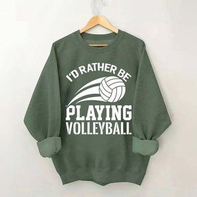 I'd Rather Be Playing Volleyball Sweatshirt