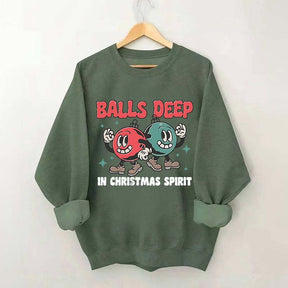 Balls Deep in Christmas Spirit Sweatshirt