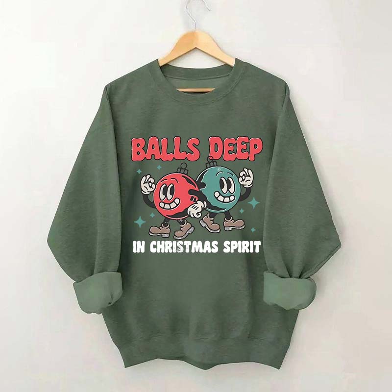 Balls Deep in Christmas Spirit Sweatshirt
