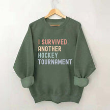 I Survived Another Hockey Tournament Sweatshirt