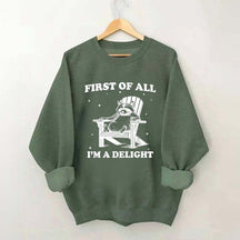 Funny Sayings First of All I'm a Delight Sweatshirt