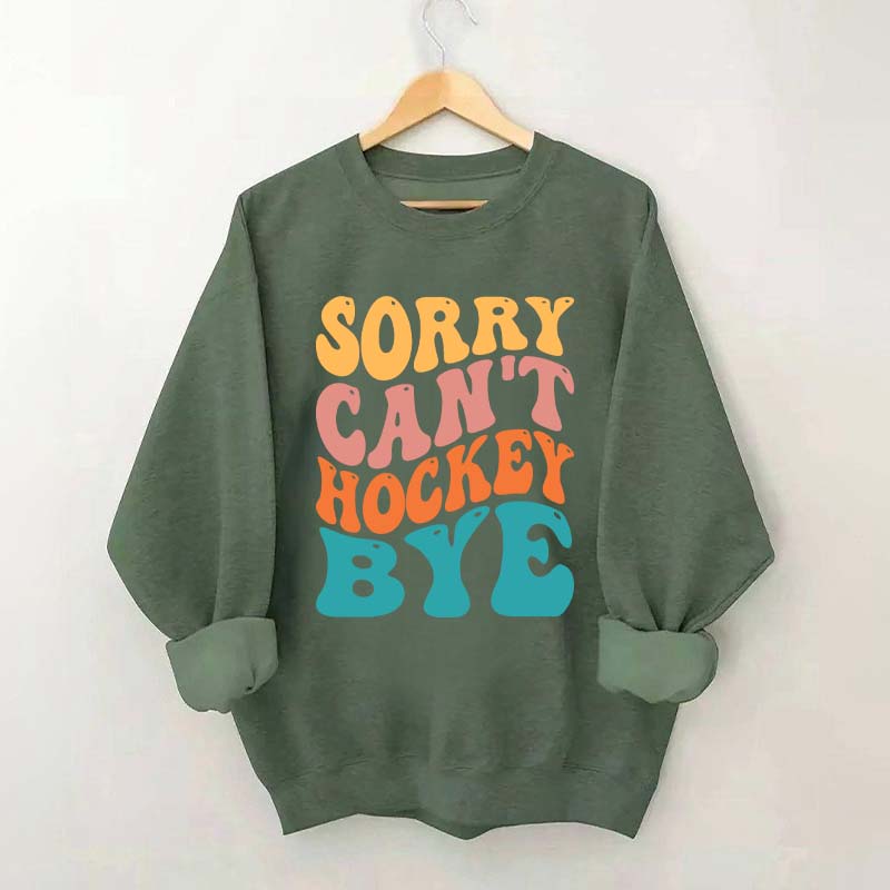 Comfort Colors Sorry Can't Hockey Bye Sweatshirt