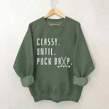 Cute Classy Until Puck Drop Sweatshirt