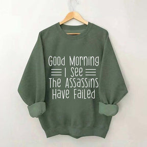 Good Morning Assassins Failed Sweatshirt