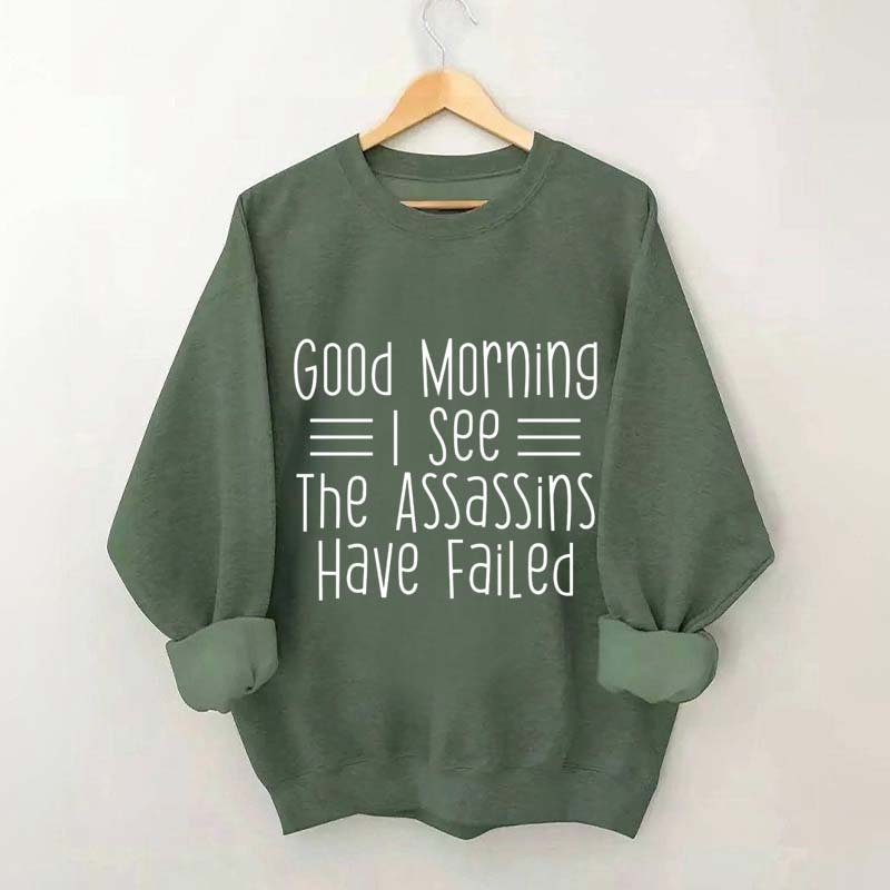 Good Morning Assassins Failed Sweatshirt