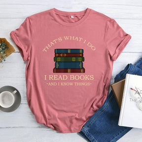 That's What I Do I Read Books I Know Things T-shirt