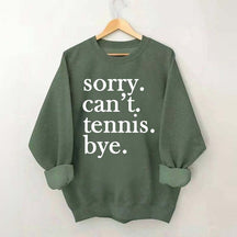 Sorry Can't Tennis Bye Sweatshirt