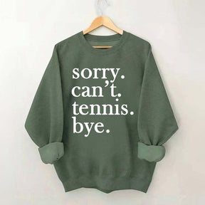 Sorry Can't Tennis Bye Sweatshirt