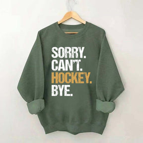 Sorry Can't Hockey Bye Life Sweatshirt