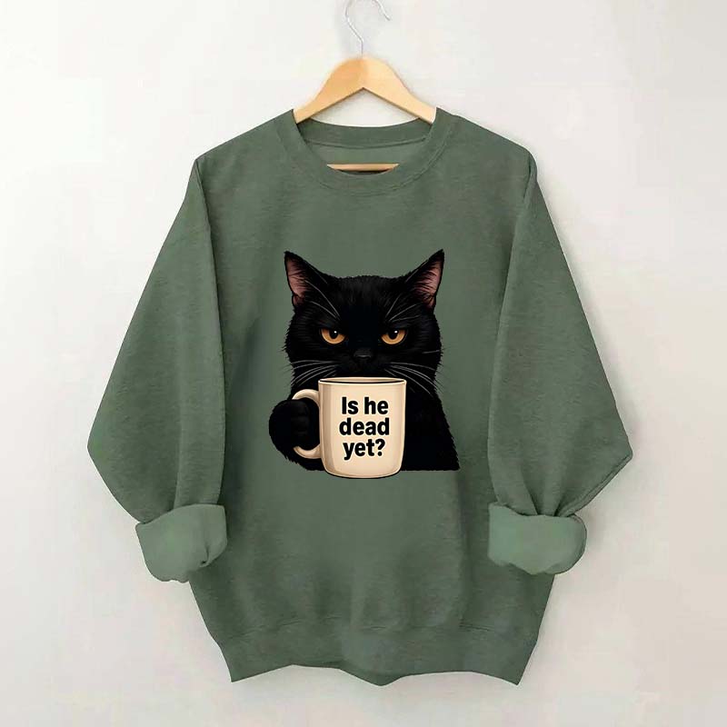 Is He Dead Yet Black Cat Sweatshirt