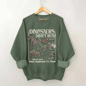 Dinosaurs Didn't Read Sweatshirt