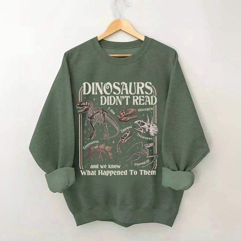 Dinosaurs Didn't Read Sweatshirt