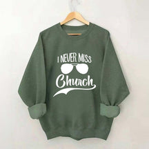 I Never Miss Church Sweatshirt