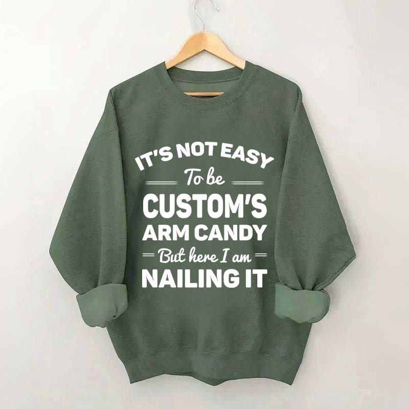 Custom It's Not Easy To Be Catherine's Arm Candy But I?¡¥m Nailing It Sweatshirt