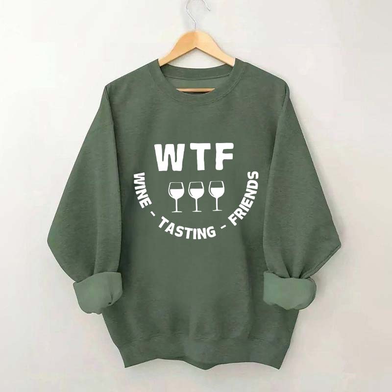 Funny WTF Wine Tasting Friends Sweatshirt