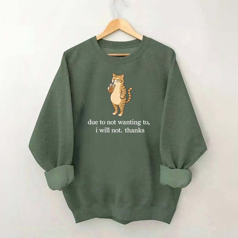Due To Not Wanting To I Will Not Thanks Sweatshirt