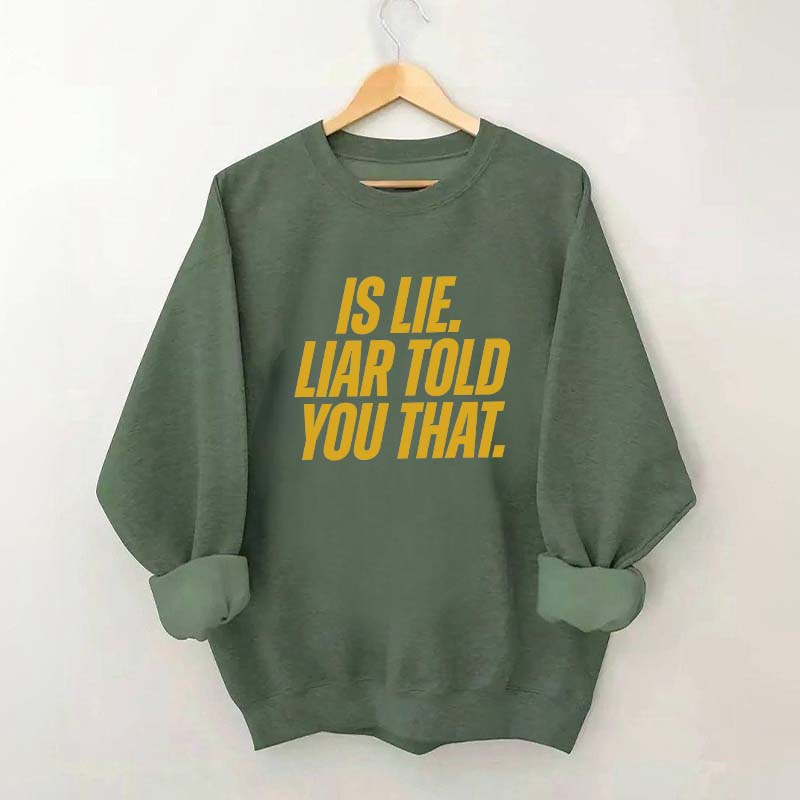 Is Lie Liar Told You That Hockey Sweatshirt