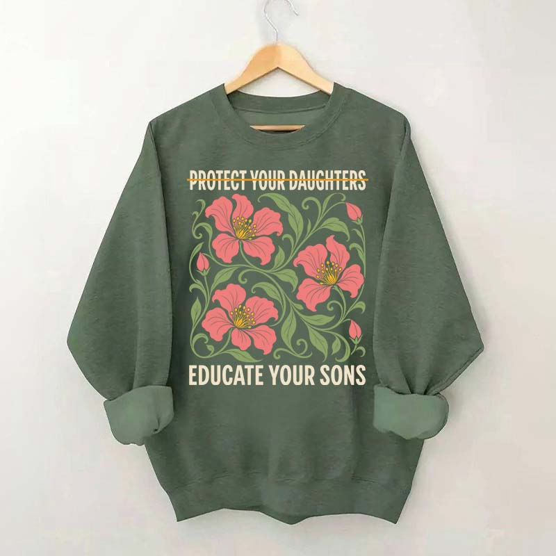 Protect Your Daughters Educate Your Sons Floral Sweatshirt