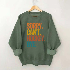 Funny Sorry Can't Hockey Bye Sweatshirt