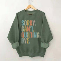 Sorry Cant Quilting Bye Sweatshirt