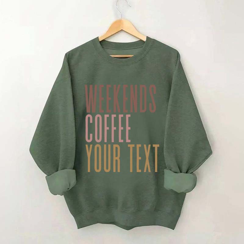 Weekends Coffee Custom Sweatshirt