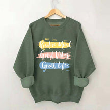 Positive Mind Good Vibes Great Life Sweatshirt