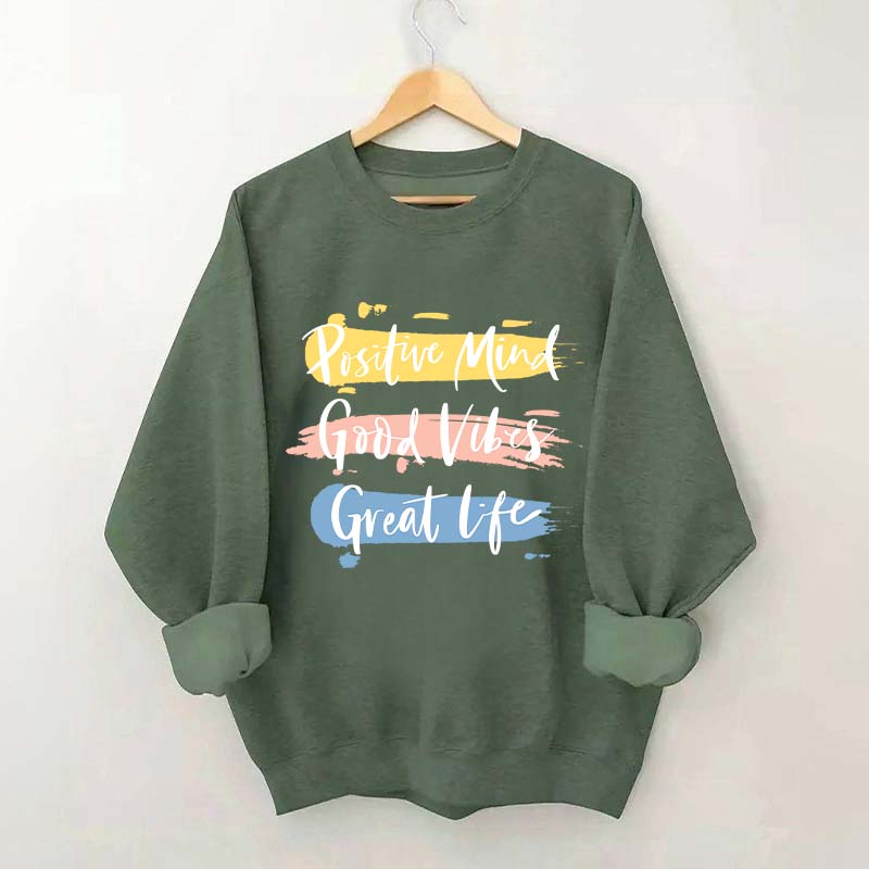 Positive Mind Good Vibes Great Life Sweatshirt