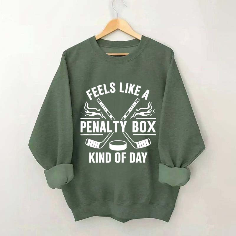 Hockey Fan Feels Like A Penalty Box Kind Of Day Sweatshirt