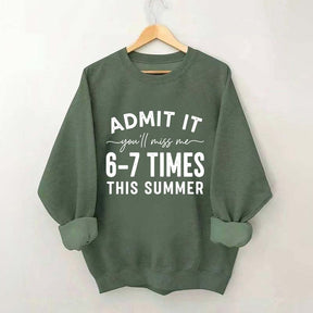 Admit It You'll Miss Me 6-7 Times This Summer Sweatshirt
