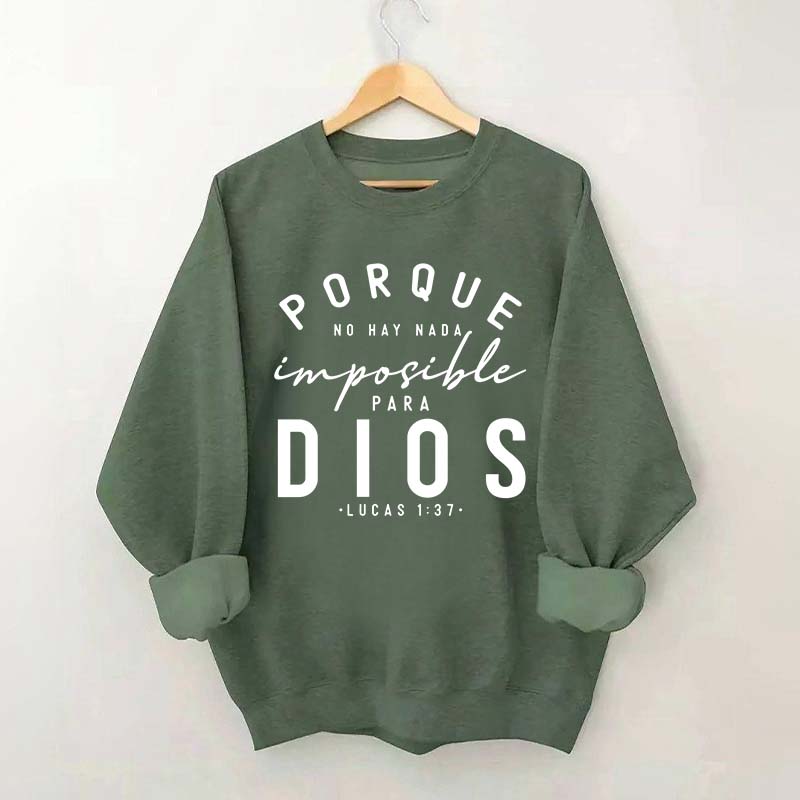 Porque No Hay Nada Imposible DIOS Sweatshirt