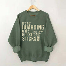 It's Not Hoarding If It's Hockey Sticks Sweatshirt